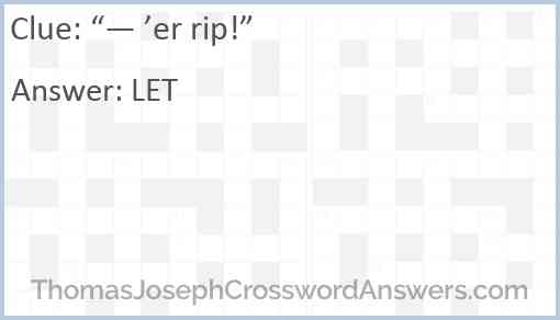 “— ’er rip!” Answer