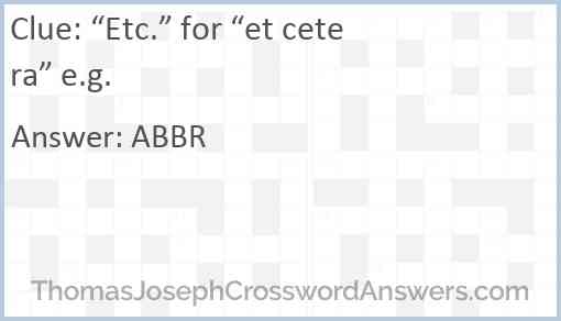 “Etc.” for “et cetera” e.g. Answer