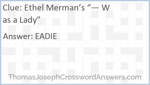 Ethel Merman’s “— Was a Lady” Answer