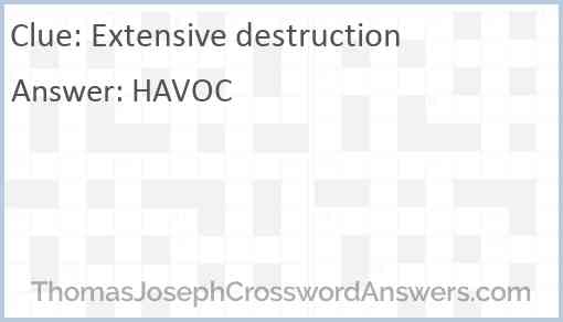 Extensive destruction Answer