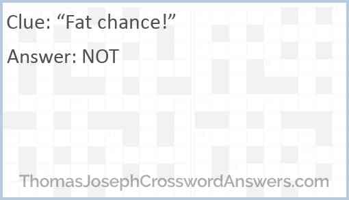 “Fat chance!” Answer