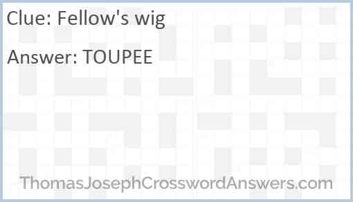 Fellow's wig Answer