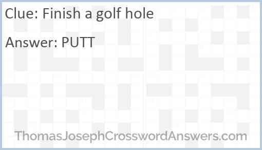 Finish a golf hole Answer