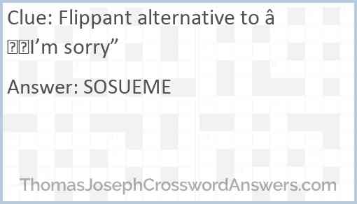 Flippant alternative to “I’m sorry” Answer