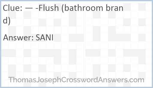 — -Flush (bathroom brand) Answer