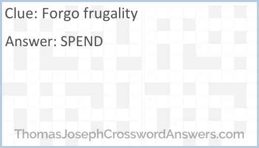 Forgo frugality Answer