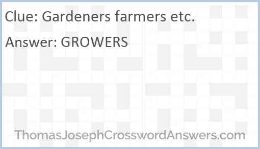 Gardeners farmers etc. Answer