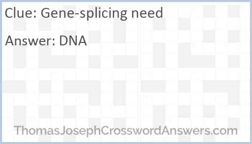Gene-splicing need Answer