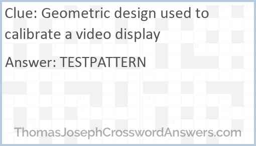 Geometric design used to calibrate a video display Answer