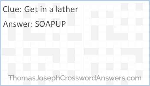 Get in a lather Answer