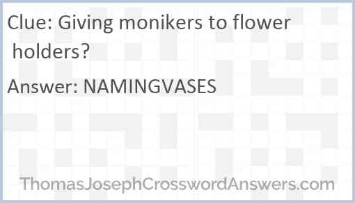 Giving monikers to flower holders? Answer
