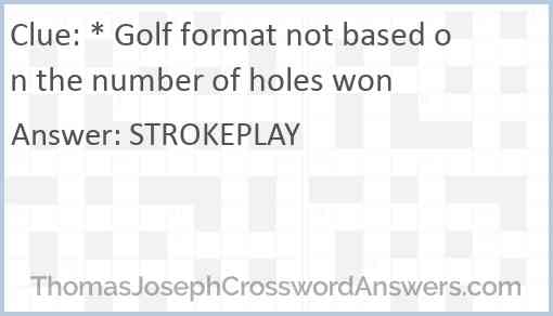 * Golf format not based on the number of holes won Answer