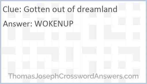 Gotten out of dreamland Answer