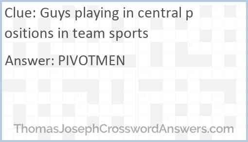 Guys playing in central positions in team sports Answer