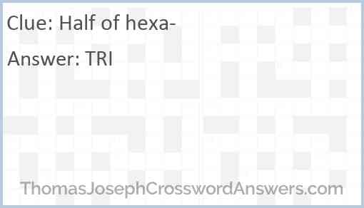 Half of hexa- Answer
