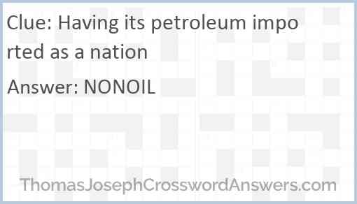 Having its petroleum imported as a nation Answer
