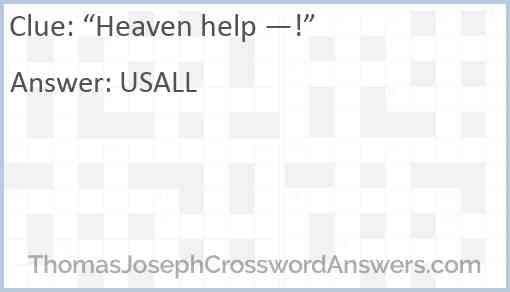 “Heaven help —!” Answer