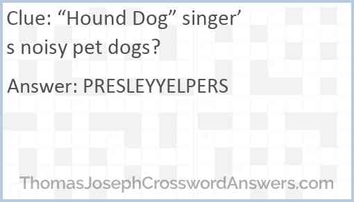 “Hound Dog” singer’s noisy pet dogs? Answer