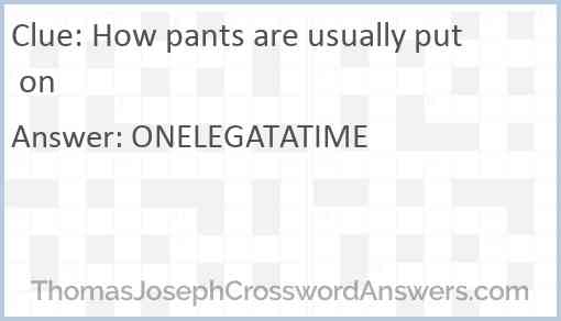 How pants are usually put on Answer