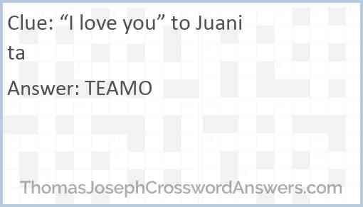 “I love you” to Juanita Answer