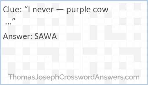 “I never — purple cow ...” Answer