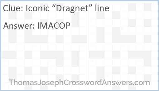 Iconic “Dragnet” line Answer