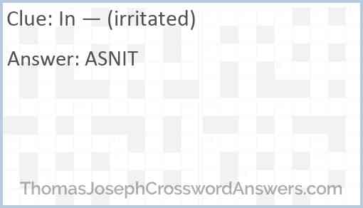 In — (irritated) Answer