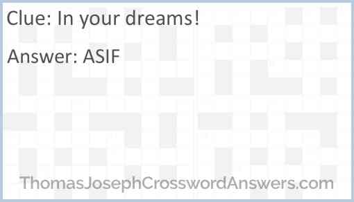 “In your dreams!” Answer