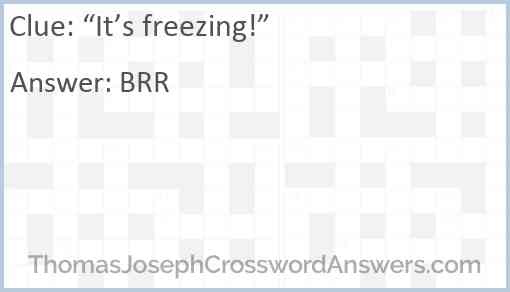 “It’s freezing!” Answer