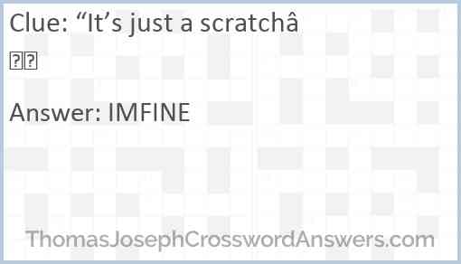 “It’s just a scratch” Answer