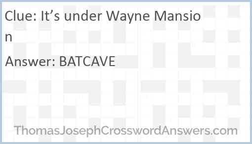 It’s under Wayne Mansion Answer