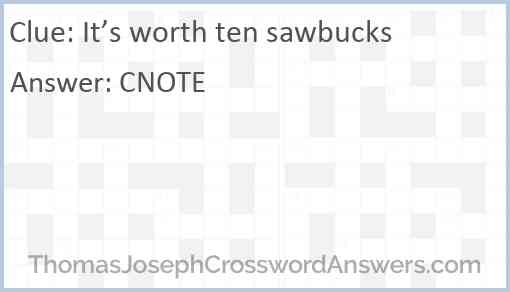 It’s worth ten sawbucks Answer