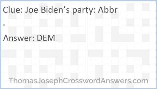 Joe Biden’s party: Abbr. Answer