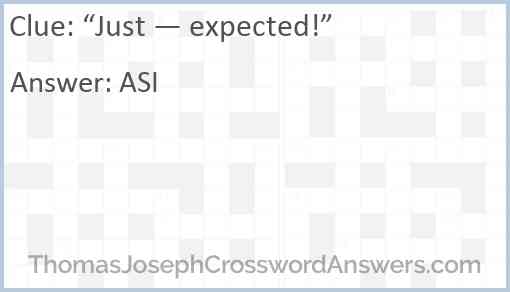 “Just — expected!” Answer