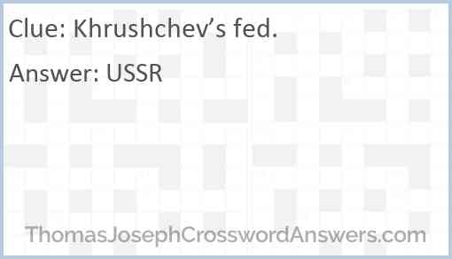 Khrushchev’s fed. Answer