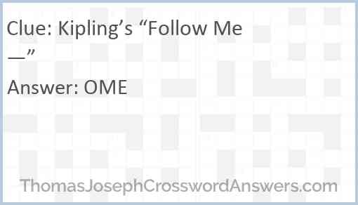 Kipling’s “Follow Me —” Answer