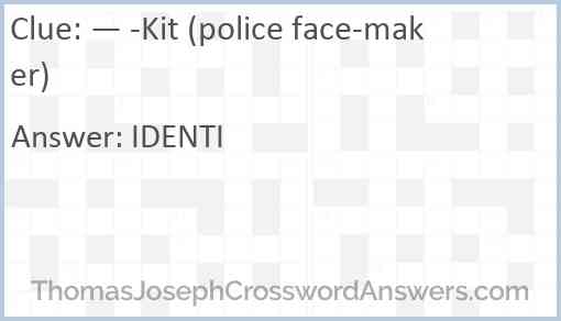 — -Kit (police face-maker) Answer