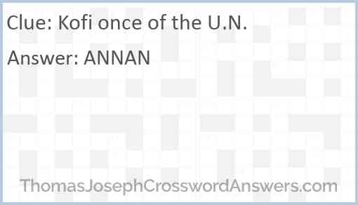 Kofi once of the U.N. Answer