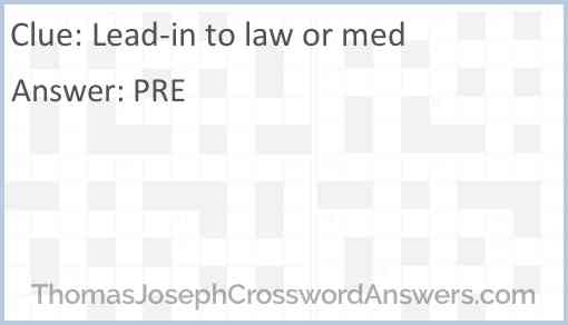Lead-in to law or med Answer