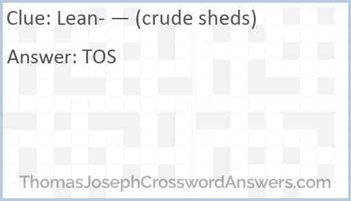 Lean- — (crude sheds) Answer