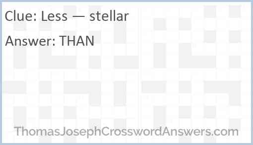 Less — stellar Answer