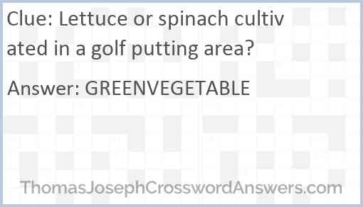 Lettuce or spinach cultivated in a golf putting area? Answer