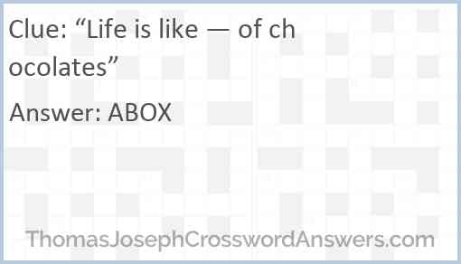 “Life is like — of chocolates” Answer