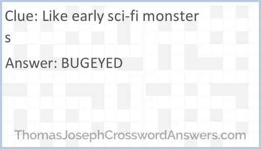 Like early sci-fi monsters Answer