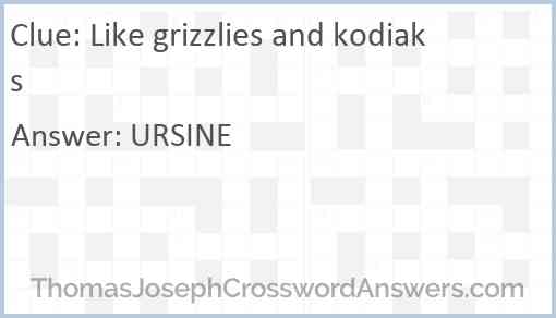 Like grizzlies and kodiaks Answer