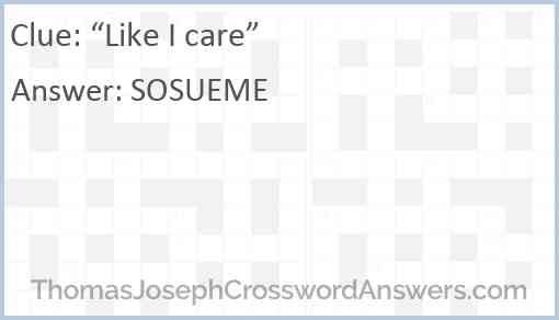 “Like I care” Answer