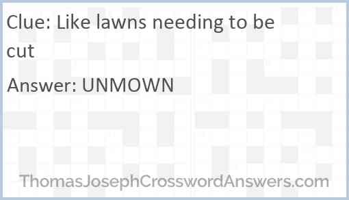 Like lawns needing to be cut Answer