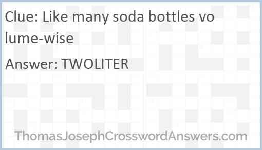Like many soda bottles volume-wise Answer
