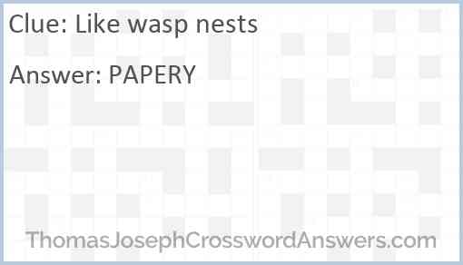 Like wasp nests Answer