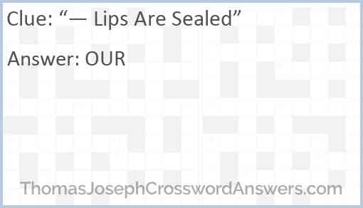 “— Lips Are Sealed” Answer